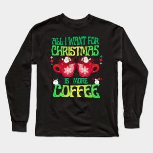All I Want For Christmas I More Coffee Retro Design Long Sleeve T-Shirt
